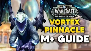 VORTEX PINNACLE M+ Guide and Full Dungeon Walkthrough | Dragonflight Season 2
