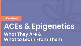 ACEs & Epigenetics - What They Are & What to Learn From Them
