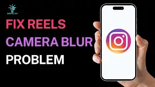 How to Fix Instagram Reels Camera Blur Problem