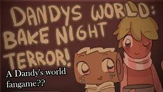 There is Dandy's World fangame?!  | Dandy's World: Bake night terror