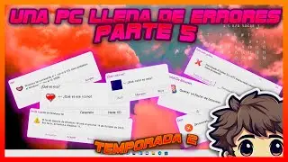 Una PC llena de errores [Pt. 5] T2 || Parodia