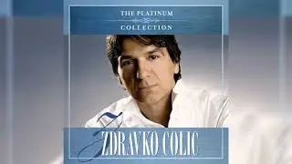 ZDRAVKO ČOLIĆ - GORI VATRA
