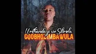 Umthandazo weSilimela -  Gqobhoz'imbawula