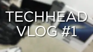 TechHead VLOG #1