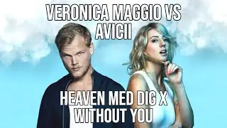 Veronica Maggio VS Avicii - Heaven Med Dig X Without You (Hogland Mashup) [Swedish Mashup]