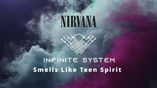 Nirvana - Smells Like Teen Spirit (Infinite System Remix)