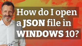 How do I open a JSON file in Windows 10?