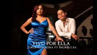 VIVO POR ELLA - Jorge Carmona Ft Ingrid Cas (video oficial)