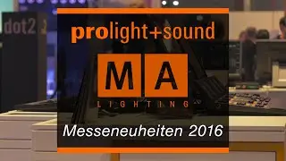 PROlight+sound 2016 | Messeneuheiten - MA Lighting