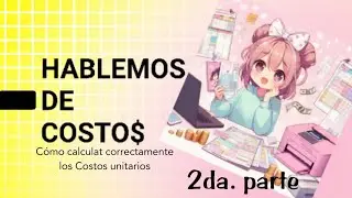 Hablemos de costos, 2da.parte, costos unitarios