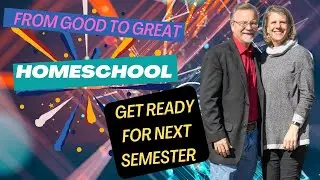 Good To GREAT Homeschooling: Start Preparing Your Next Semester Now