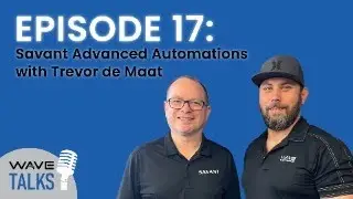 WAVE Talks EP17 - Savant Advanced Automation with Trevor de Maat and Robby Burrage