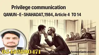 Privileged Communication Article 4 to 14 QANUN E SHAHADAT 1984