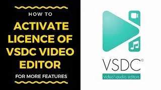 How To Activate Licence Of VSDC Video Editor For More Features