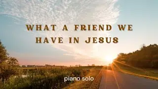 What A Friend We Have In Jesus - piano solo