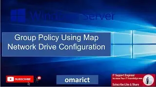 Map Network Drive Configure Using AD Group Policy | IT Support Engineer | omarict