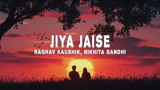 Raghav Kaushik, Nikhita Gandhi - Jiya Jaise (Lyrics)