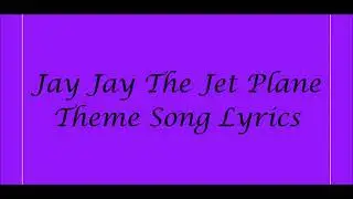 Jay Jay The Jet Plane Theme Song Lyrics