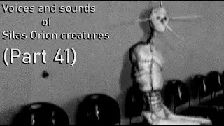 Voices and sounds of Silas Orion creatures (Part 41)