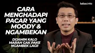 Pacar Moody & Suka Ngambek? Ini Trik Menghadapinya!
