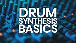 Drum Synthesis Basics Tutorial