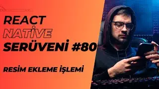 React Native Serüveni #80 | Resim Ekleme İşlemi | 