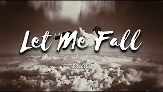 KADO - LET ME FALL (LYRICS)