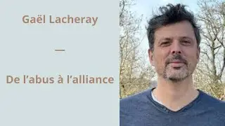 46 - Gaël Lacheray - De l’abus à l’alliance
