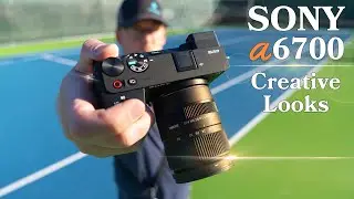Sony A6700 - Creative Looks for Photo & Video