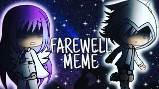 FAREWELL MEME ||Gacha Life||