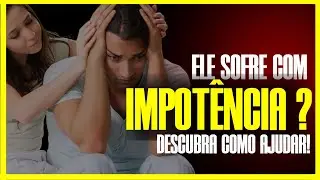 CAUSAS DA IMPOTÊNCIA SEXUAL NO HOMEM - AJUDE A MELHORAR O DESEJO DO SEU PARCEIRO [ATUALIZADO 2024]