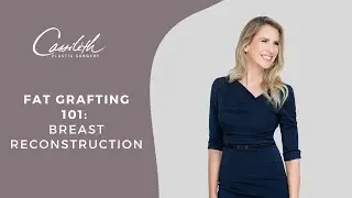 Dr. Cassileth Discusses the Importance of Fat Grafting in Breast Reconstruction