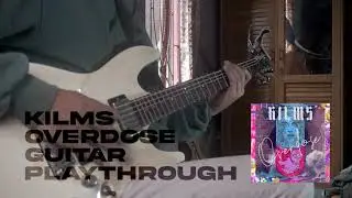 KILMS - OVERDOSE GUITAR PLAYTROUGH