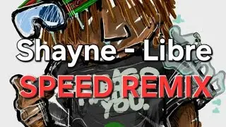 Shayne - Libre (speed remix)