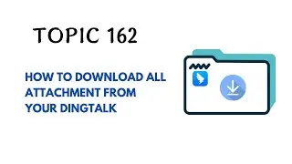 DINGTALK TOPIC 162 : HOW TO DOWNLOAD ALL ATTACHMENT FROM YOUR DINGTALK