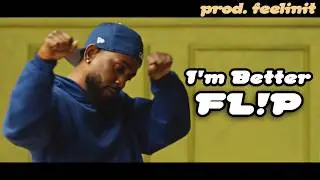 I'm Better FL!P (prod. feelinit) @kendricklamar