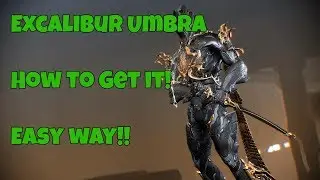 How to Get Excalibur Umbra Warframe!! Easy way to get Excalibur Umbra!!!!