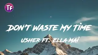Usher - Don't Waste My Time (Lyrics) ft  Ella Mai