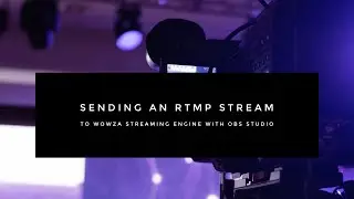 Sending an RTMP Stream to Wowza Streaming Engine With OBS Studio
