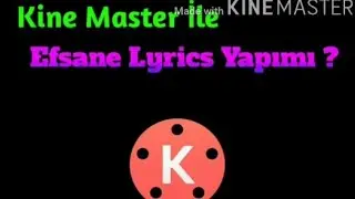 Kine Master İle Efsane lyrics yapımı ?