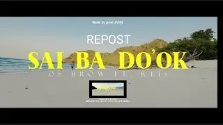 OS BROW - SAI BA DO'OK - Ft. REIS ( Repost m/v )
