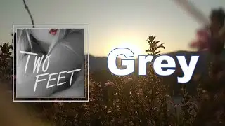 Two feet  - Grey (Lyrics)