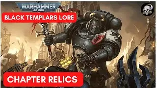 WARHAMMER 40K LORE: BLACK TEMPLARS CHAPTER RELICS