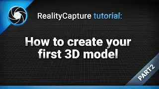 RealityCapture tutorial: How to create your first 3D model | Part 2 (legacy tutorial)