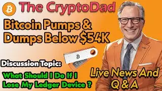 📉Bitcoin Dumps Below $54K + Ledger Device Lost? How to Keep Your Crypto Safe! | CryptoDad's Live Q&A
