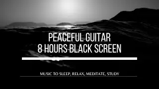 8 HOURS OF  GUITAR MUSIC - Black Screen Music to Relax, Sleep, Meditate, do Yoga