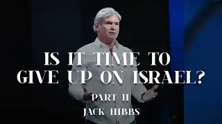 Is It Time to Give Up on Israel? - Part 2 (Romans 11:1-6)