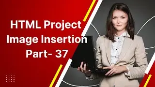 HTML Project  Image Insertion Part- 37