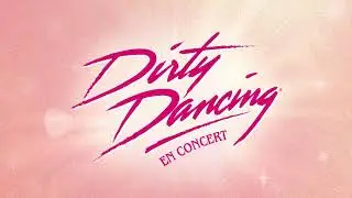 Dirty Dancing en Concert en tournée au Québec en 2026