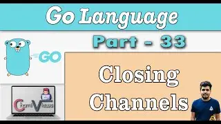 Learn Go Programming from Scratch - Part 33 - Closing Channels